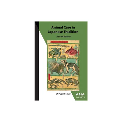 Animal Care in Japanese Tradition - (Asia Shorts) by W Puck Brecher (Paperback)