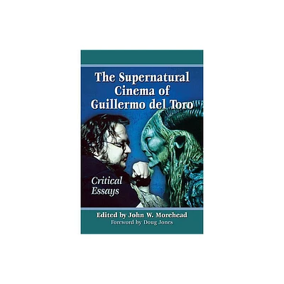 The Supernatural Cinema of Guillermo del Toro - by John W Morehead (Paperback)