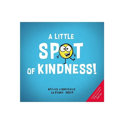 A Little Spot of Kindness - (Inspire to Create a Better You!) by Diane Alber (Hardcover)