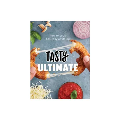 Tasty Ultimate : How to Cook Basically Anything - (Hardcover)