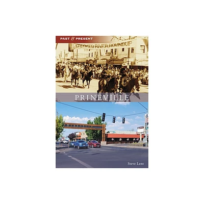 Prineville - (Past and Present) by Steve Lent (Paperback)