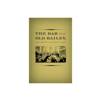 The Bar and the Old Bailey, 1750-1850 - (Studies in Legal History) by Allyson N May (Paperback)