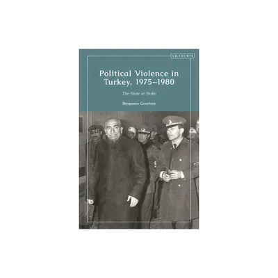 Political Violence in Turkey, 1975-1980 - (Contemporary Turkey) by Benjamin Gourisse (Paperback)