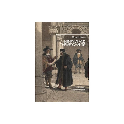 Henry VIII and the Merchants - by Susan Rose (Paperback)