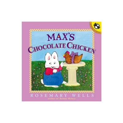 Maxs Chocolate Chicken - (Max and Ruby) by Rosemary Wells (Paperback)