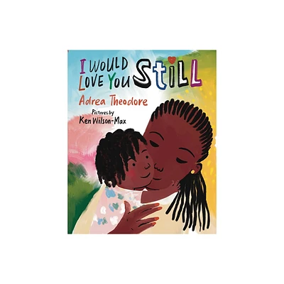 I Would Love You Still - by Adrea Theodore (Hardcover)