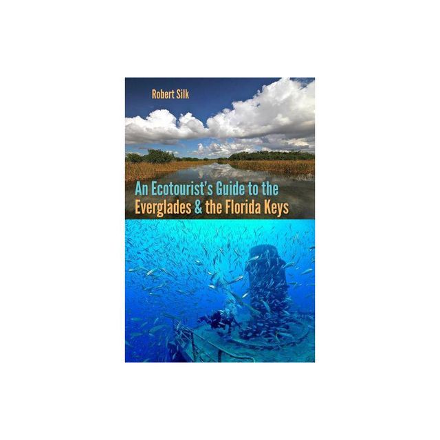 An Ecotourists Guide to the Everglades and the Florida Keys - by Robert Silk (Paperback)