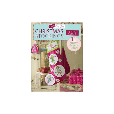 I Love Cross Stitch - Christmas Stockings Big & Small - by Various Contributors (Paperback)