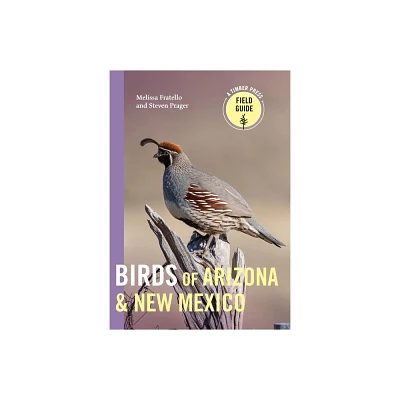 Birds of Arizona and New Mexico - (Timber Press Field Guide) by Melissa Fratello & Steven Prager (Paperback)