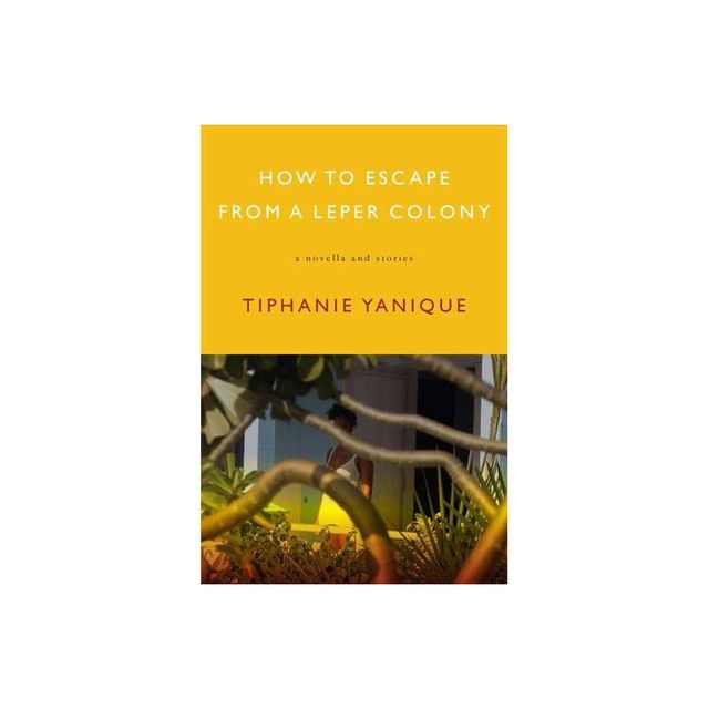 How to Escape from a Leper Colony - by Tiphanie Yanique (Paperback)