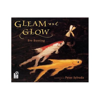 Gleam and Glow - by Eve Bunting (Paperback)