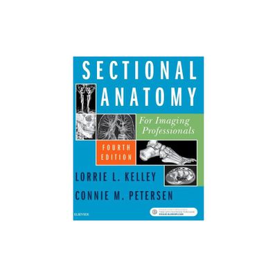 Sectional Anatomy for Imaging Professionals - 4th Edition by Lorrie L Kelley & Connie Petersen (Paperback)