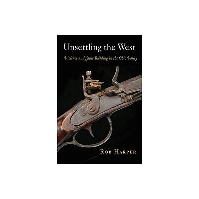 Unsettling the West - (Early American Studies) by Rob Harper (Hardcover)