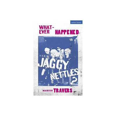 Whatever Happened to the Jaggy Nettles? - (Modern Plays) by Martin Travers (Paperback)