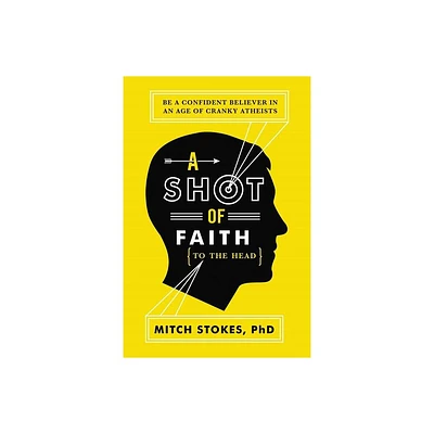 A Shot of Faith (to the Head) - by Mitch Stokes (Paperback)