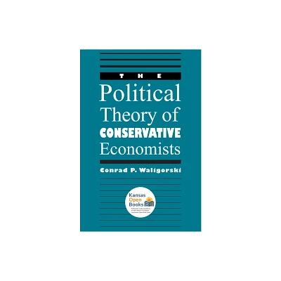 The Political Theory of Conservative Economists - by Conrad P Waligorski (Paperback)