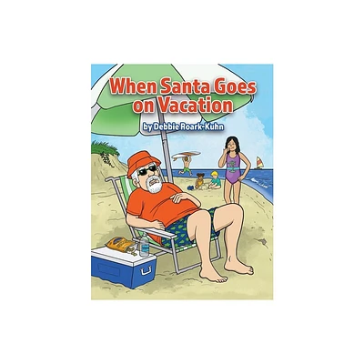 When Santa Goes on Vacation - by Debbie Roark-Kuhn (Paperback)