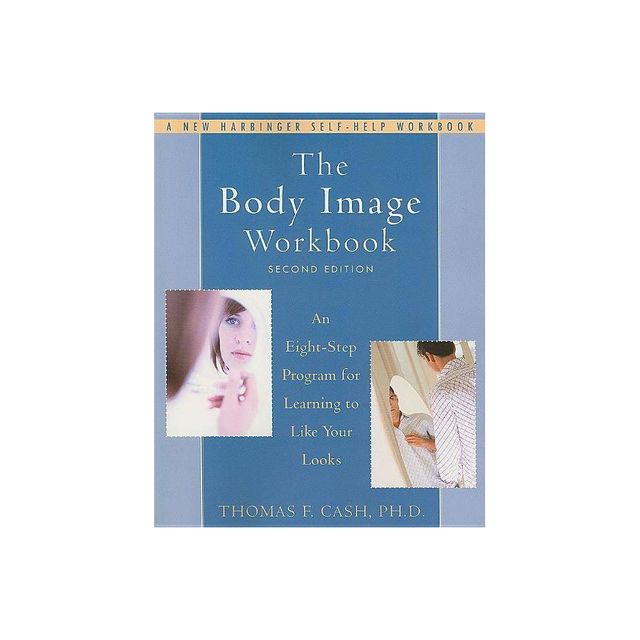 The Body Image Workbook - 2nd Edition by Thomas Cash (Paperback)