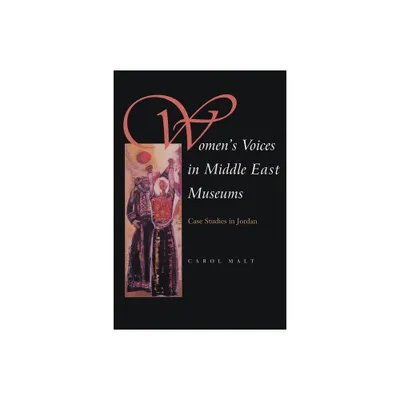 Womens Voices in Middle East Museums - (Gender, Culture, and Politics in the Middle East) by Carol Malt (Hardcover)