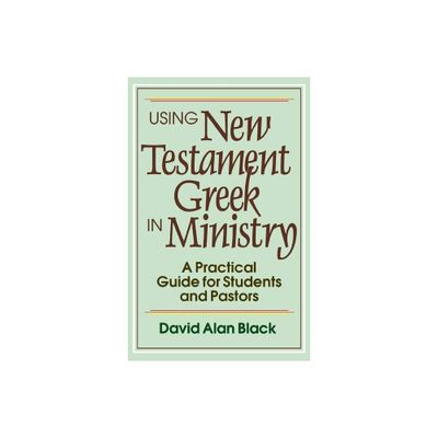 Using New Testament Greek in Ministry - by David Alan Black (Paperback)