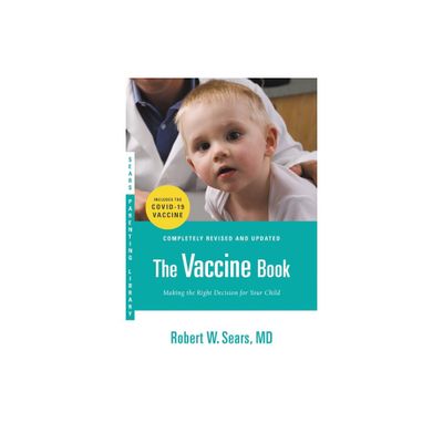 The Vaccine Book - (Sears Parenting Library) 2nd Edition by Robert W Sears (Paperback)