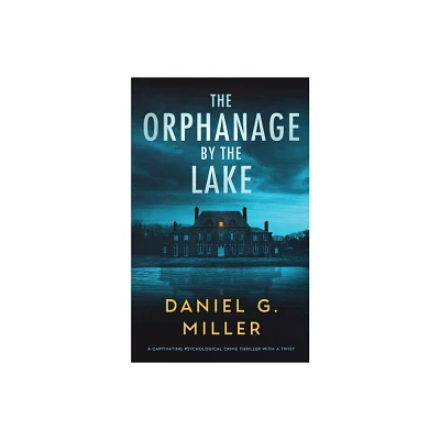 The Orphanage By The Lake - by Daniel G Miller (Paperback)