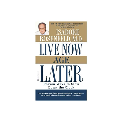 Live Now, Age Later - by Isadore Rosenfeld (Paperback)