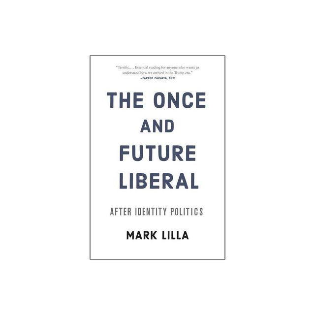 The Once and Future Liberal - by Mark Lilla (Paperback)