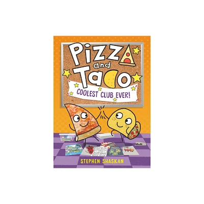 Pizza and Taco: Coolest Club Ever! - by Stephen Shaskan (Hardcover)