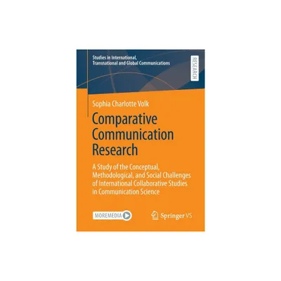 Comparative Communication Research - (Studies in International, Transnational and Global Communica) by Sophia Charlotte Volk (Paperback)