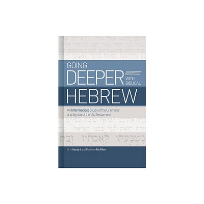 Going Deeper with Biblical Hebrew - by H H Hardy II & Matthew McAffee (Hardcover)