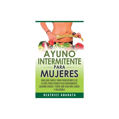 Ayuno Intermitente Para Mujeres - by Beatrice Anahata (Paperback)