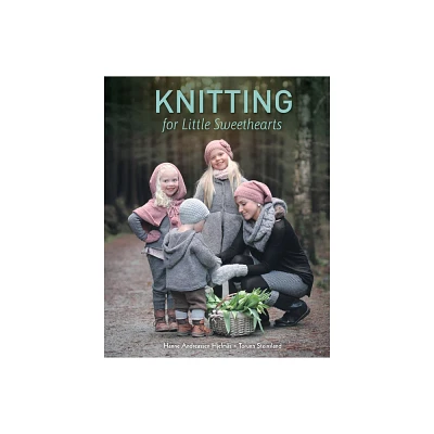 Knitting for Little Sweethearts - by Hanne Andreassen Hjelms & Torunn Steinsland (Hardcover)