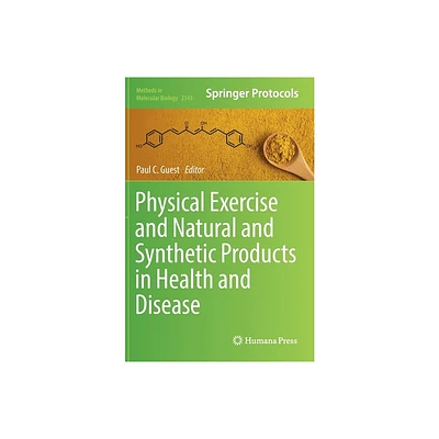 Physical Exercise and Natural and Synthetic Products in Health and Disease - (Methods in Molecular Biology) by Paul C Guest (Hardcover)