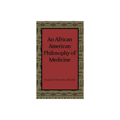 An African American Philosophy of Medicine - by Msc Newsome (Hardcover)