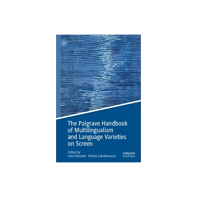 The Palgrave Handbook of Multilingualism and Language Varieties on Screen - by Irene Ranzato & Patrick Zabalbeascoa (Hardcover)