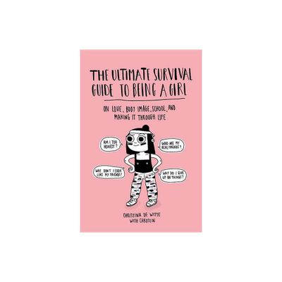 The Ultimate Survival Guide to Being a Girl - by Christina de Witte (Paperback)