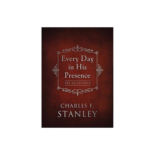 Every Day in His Presence - (Devotionals from Charles F. Stanley) by Charles F Stanley (Hardcover)