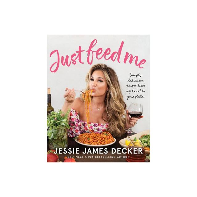 Just Feed Me - by Jessie James Decker (Paperback)