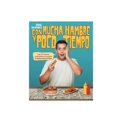 Con Mucha Hambre Y Poco Tiempo: Las 70 Recetas Ms Fciles Y Brutales de @Ismael Cocinillas / Very Hungry and with Little Time - (Paperback)