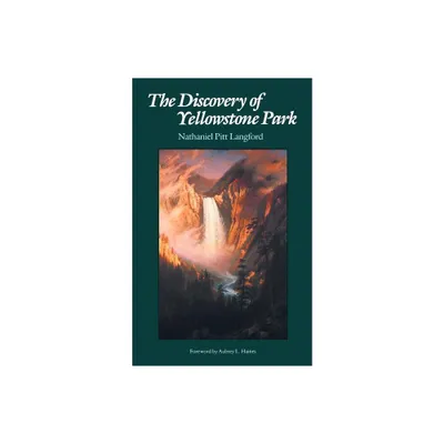 The Discovery of Yellowstone Park - by Nathaniel Pitt Langford (Paperback)