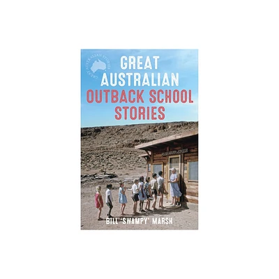 Great Australian Outback School Stories - by Bill Marsh (Paperback)