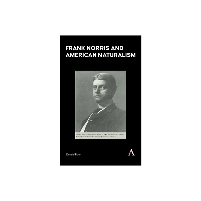 Frank Norris and American Naturalism - (Anthem Nineteenth-Century) by Donald Pizer (Hardcover)