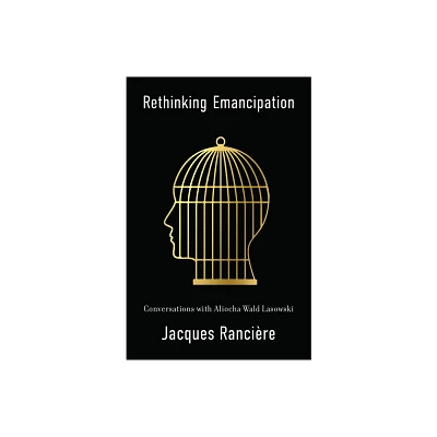 Rethinking Emancipation - by Jacques Ranciere (Paperback)