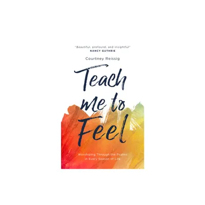 Teach Me to Feel - by Courtney Reissig (Paperback)