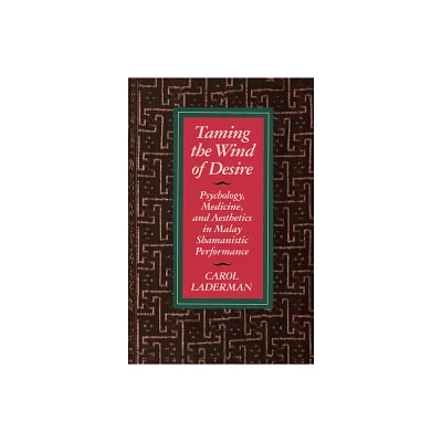 Taming the Wind of Desire - (Comparative Studies of Health Systems and Medical Care) by Carol Laderman (Paperback)