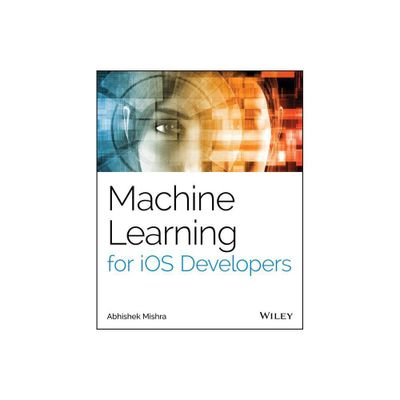 Machine Learning for IOS Developers - by Abhishek Mishra (Paperback)