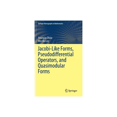 Jacobi-Like Forms, Pseudodifferential Operators, and Quasimodular Forms - (Springer Monographs in Mathematics) by Youngju Choie & Min Ho Lee