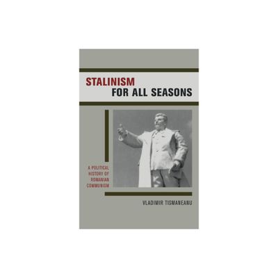 Stalinism for All Seasons - (Society and Culture in East-Central Europe) by Vladimir Tismaneanu (Hardcover)