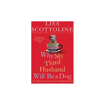 Why My Third Husband Will Be a Dog - (Amazing Adventures of an Ordinary Woman) by Lisa Scottoline (Paperback)